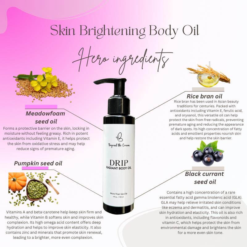 [Beyond the Cream Official] Drip Radiant Body Oil - Hydrates and Brightens Uneven Skin Tone with Nourishing Oils & Vitamin C. Lightweight & Non-Greasy. Vegan, Plant-Based & Cruelty-Free. Made in USA.